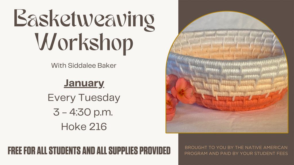 The EOU Native American Program is presenting basketweaving workshops every Tuesday in January from 3-4:30 p.m. in Hoke 216. This workshop is free to attend for all students, with all supplies provided.